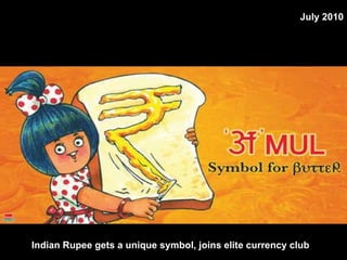 Indian Rupee gets a unique symbol, joins elite currency club   July 2010 
