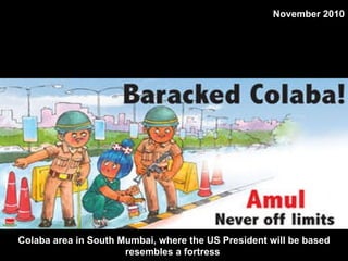 Colaba area in South Mumbai, where the US President will be based resembles a fortress  November 2010 