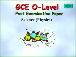 GCE O-Level
GCE O-Level
Past Examination Paper
Past Examination Paper
Science (Physics)
 