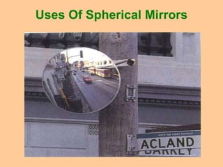 Uses Of Spherical Mirrors
 