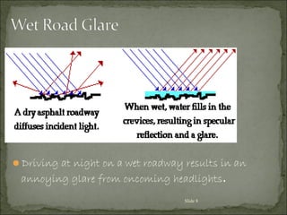 Driving at night on a wet roadway results in an
annoying glare from oncoming headlights.
Slide 8
 
