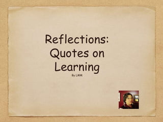 Reflections:
Quotes on
LearningBy LMM
 