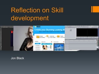 Reflection on Skill
development
Jon Black
 