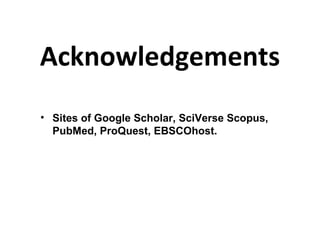 Acknowledgements Sites of Google Scholar, SciVerse Scopus, PubMed, ProQuest, EBSCOhost. 