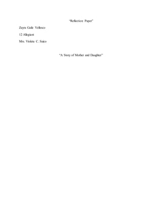 “Reflection Paper”
Zayra Gaile Vellesco
12 Allegiant
Mrs. Violeta C. Suico
“A Story of Mother and Daughter”