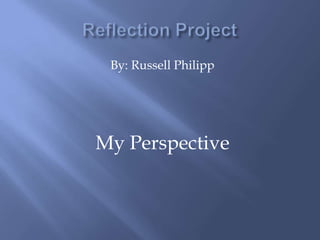 By: Russell Philipp




My Perspective
 
