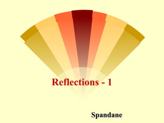 Reflections - 1


         Spandane
 
