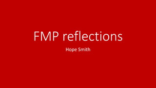 FMP reflections
Hope Smith
 