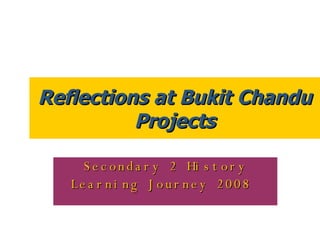 Reflections at Bukit Chandu Projects Secondary 2 History Learning Journey 2008   