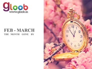 FEB - MARCH
THE MONTH   GONE BY
 