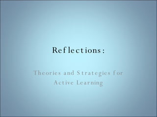 Reflections: Theories and Strategies for Active Learning 