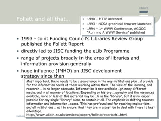 Follett and all that… <ul><li>1993 - Joint Funding Council’s Libraries Review Group published the Follett Report </li></ul...