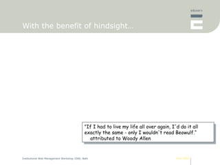With the benefit of hindsight… &quot;If I had to live my life all over again, I'd do it all exactly the same - only I woul...