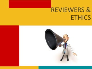 REVIEWERS &
ETHICS
 