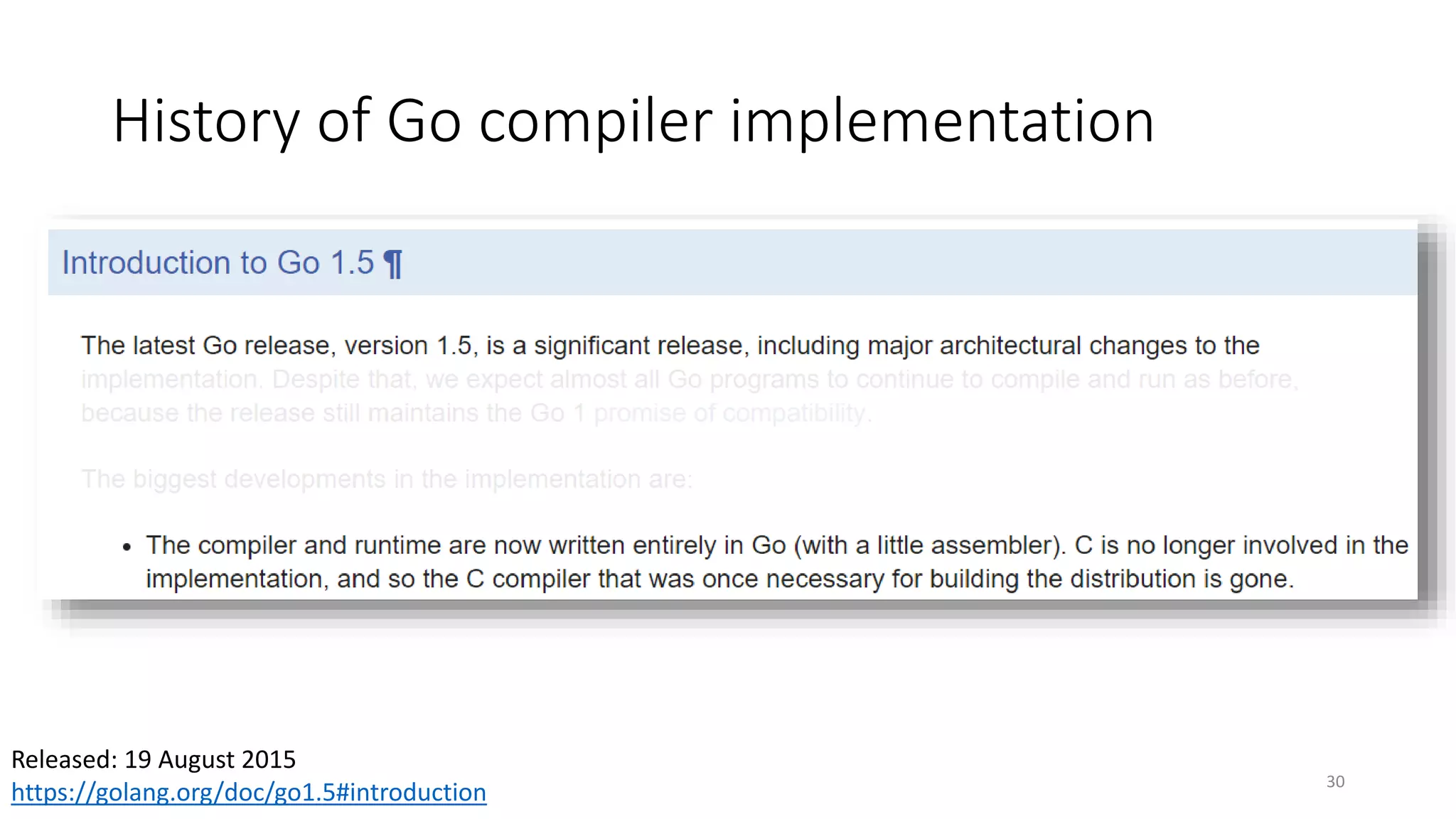 History of Go compiler implementation
30
Released: 19 August 2015
https://golang.org/doc/go1.5#introduction
 