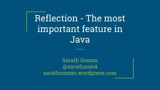 Reflection - The most
important feature in
Java
Sarath Soman
@sarathsom4
sarathsoman.wordpress.com
 