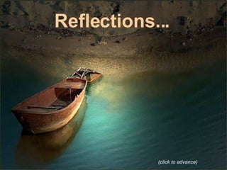 Reflections... (click to advance) 