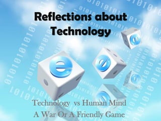 Reflections about Technology  Technology  vs Human Mind  A War Or A Friendly Game  