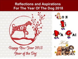 1
Reflections and Aspirations
For The Year Of The Dog 2018
O n
g
I
A AI
 