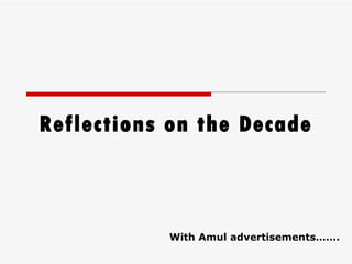 Reflections on the Decade With Amul advertisements……. 