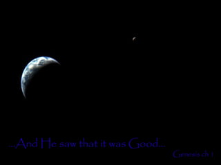 … And He saw that it was Good… Genesis ch 1 