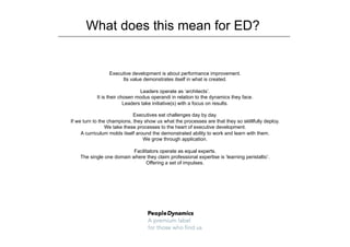 What does this mean for ED?


                 Executive development is about performance improvement.
                   ...