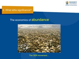 The economics of abundance
The OER movement…
2. What isthe significance?
 