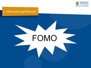 FOMO
2. What isthe significance?
 