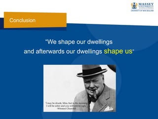 “We shape our dwellings
and afterwards our dwellings shape us”
Conclusion
 
