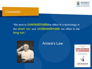 “We tend to overestimatethe effect of a technology in
the short run and underestimate the effect in the
long run.”
Amara‟s Law
Conclusion
 