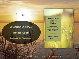 e m o t i o n a l l y r e s i l i e n t l i v i n g . c o m
Resilient Living Publications
Available Now
Amazon.com
 