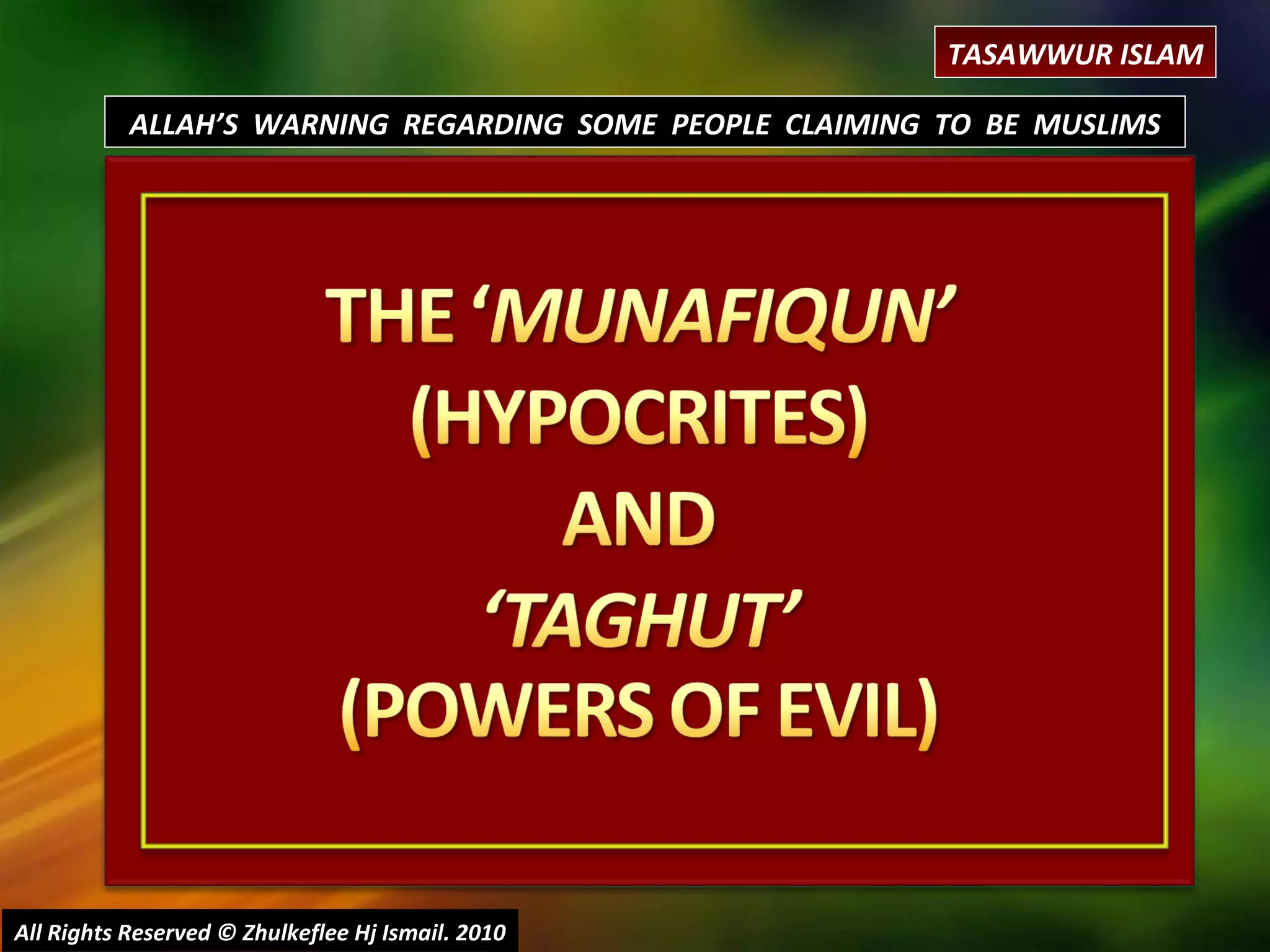 All Rights Reserved © Zhulkeflee Hj Ismail. 2010 ALLAH’S  WARNING  REGARDING  SOME  PEOPLE  CLAIMING  TO  BE  MUSLIMS TASAWWUR ISLAM 