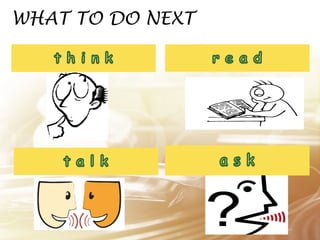 WHAT TO DO NEXT 
 