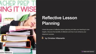 Reflective Lesson
Planning
Unlock the power of reflective lesson planning and take your teaching to new
heights. Discover the benefits of reflection and how it can enhance your
classroom success.
by Christian Villamartin
 