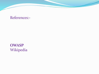References:-
OWASP
Wikipedia
 