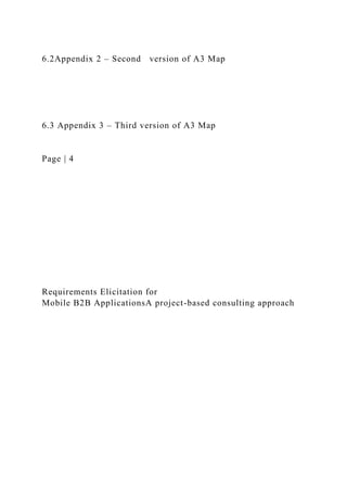 6.2Appendix 2 – Second version of A3 Map
6.3 Appendix 3 – Third version of A3 Map
Page | 4
Requirements Elicitation for
Mobile B2B ApplicationsA project-based consulting approach
 