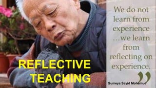 REFLECTIVE
TEACHING Sumeya Sayid Mohamud
 