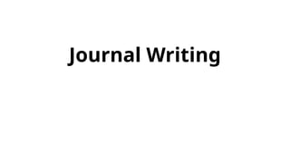 Journal Writing
 