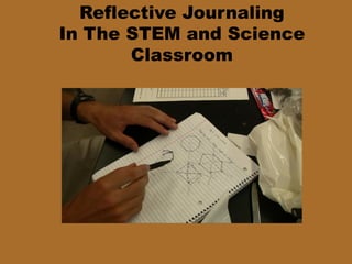 Reflective Journaling
In The STEM and Science
       Classroom
 