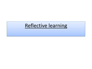 Reflective learning
 