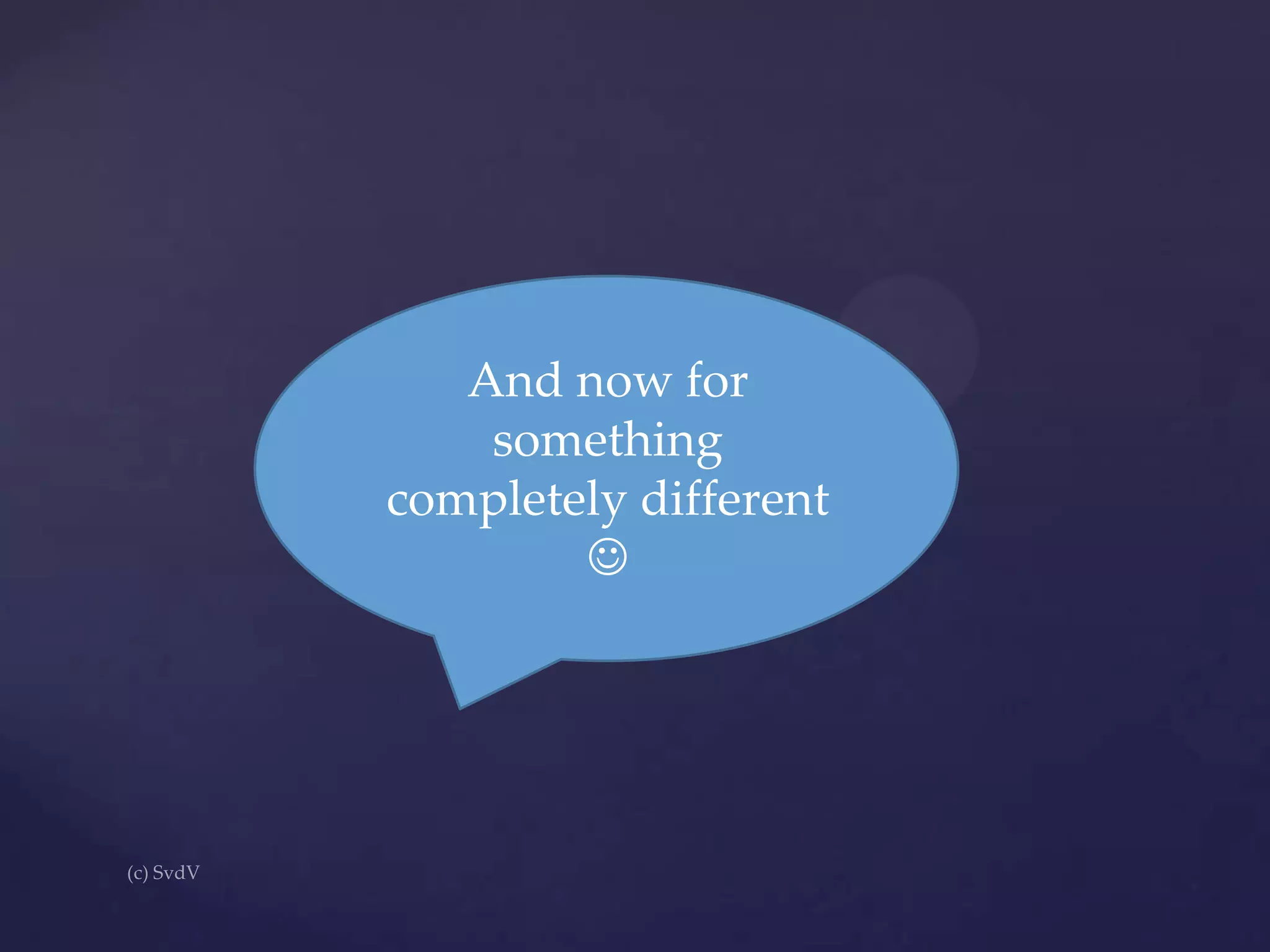 And now for
something
completely different


 