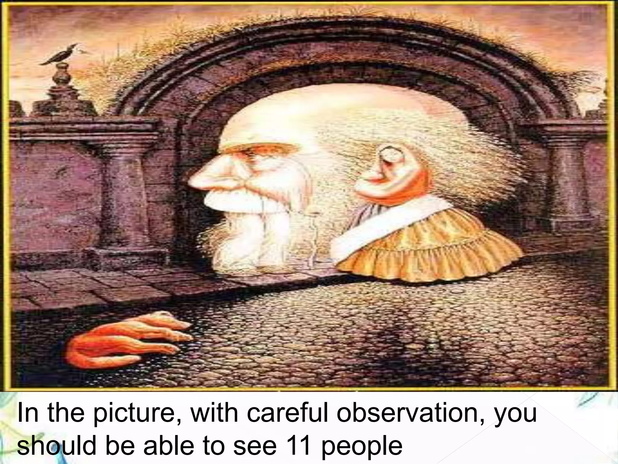 30
In the picture, with careful observation, you
should be able to see 11 people
 