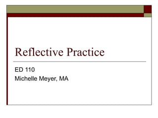 Reflective Practice ED 110 Michelle Meyer, MA 