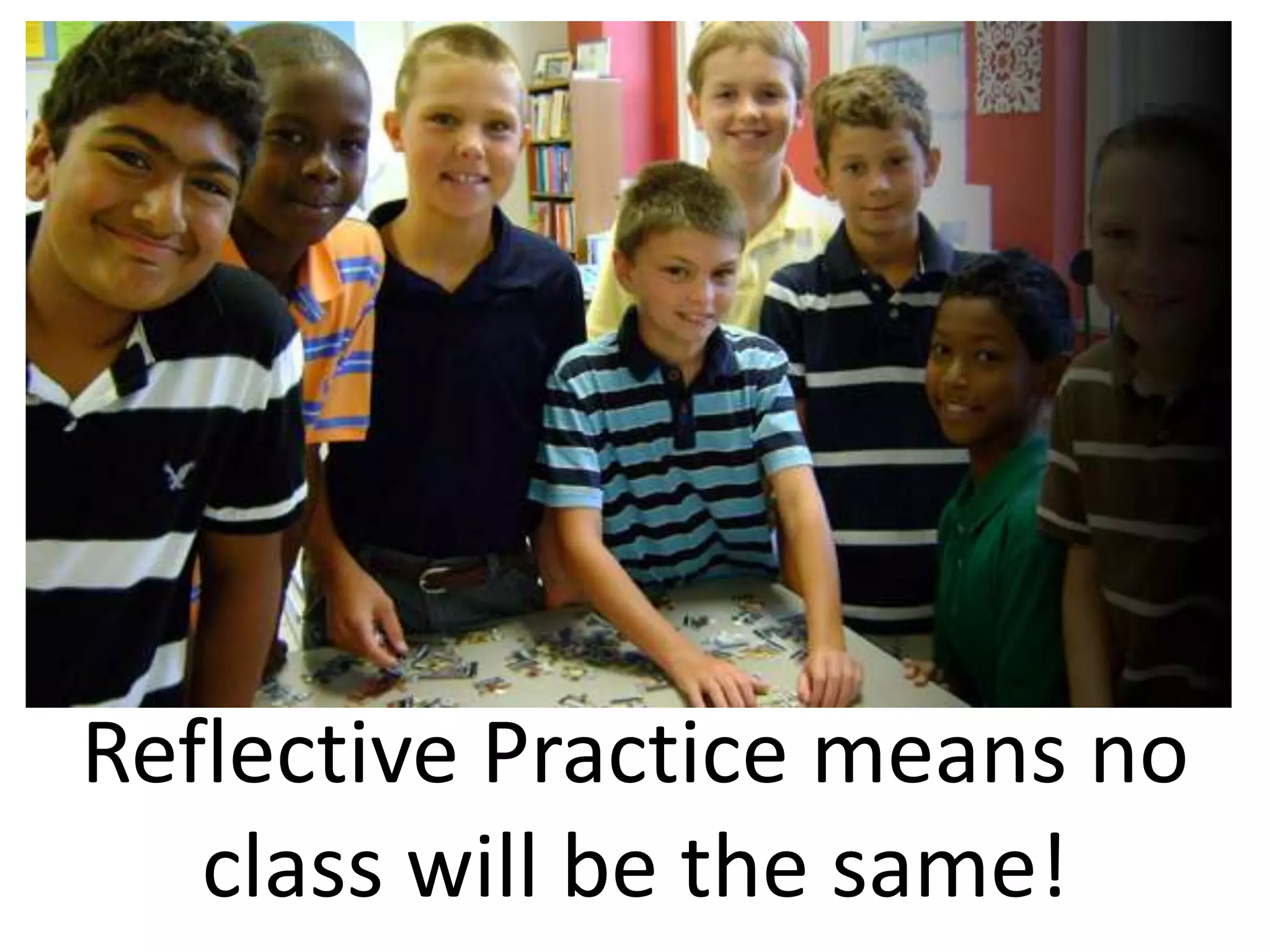 Reflective Practice means no class will be the same!