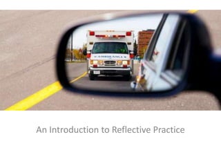 Reflective practice?
An Introduction to Reflective Practice
 