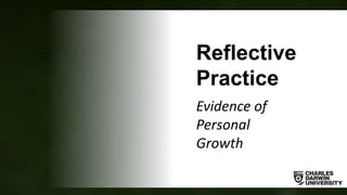 Reflective
Practice
Evidence of
Personal
Growth
 