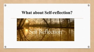 What about Self-reflection?
 