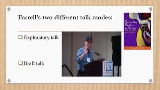 Farrell’s two different talk modes:
 Exploratory talk
Draft talk
 