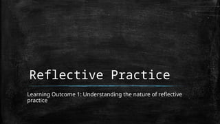 Reflective Practice-NATURE OF REFLECTIVE PRACTICE.pptx