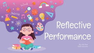 Reﬂective
Performance
By: Lilly Shea
ELED 4312.004
 
